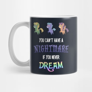 Pony - You Can't Have a Nightmare if you Never Dream Mug